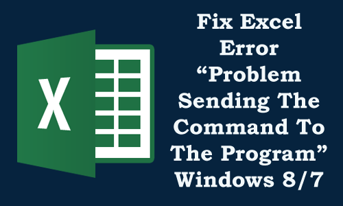 excel 2016 issue there was a problem sending the command to the program