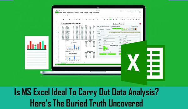 Is MS Excel Ideal To Carry Out Data Analysis? Here's The Buried Truth Uncovered