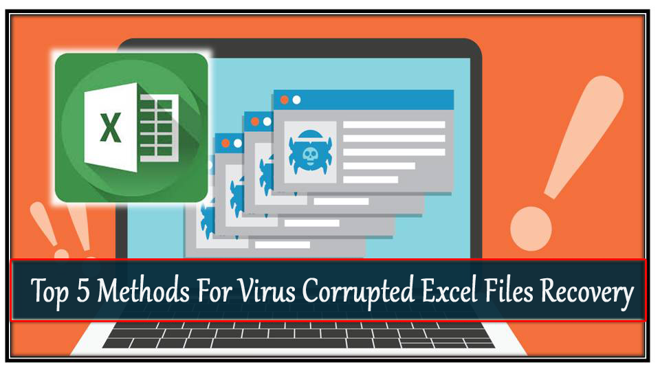 Top 5 Methods For Virus Corrupted Excel Files Recovery