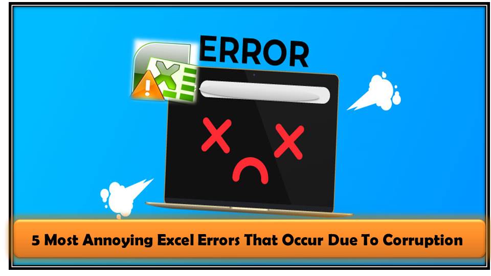 5 Most Annoying Excel Errors That Occur Due To Corruption