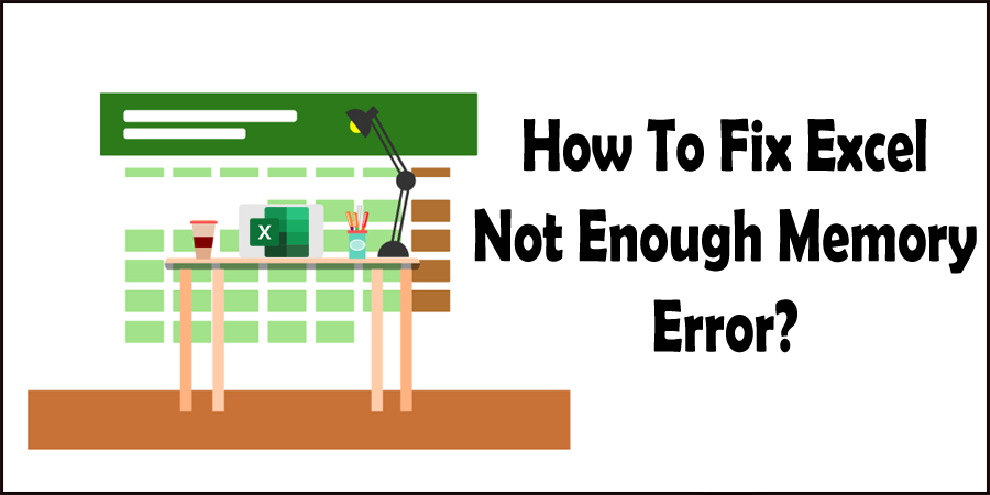 How to Fix Memory Error on Microsoft Excel without calling any Excel Professional?