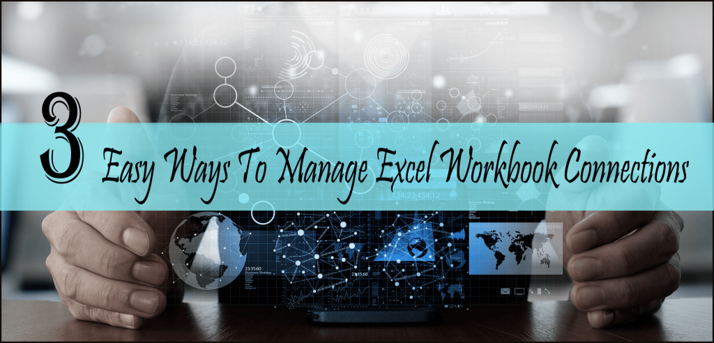3 Easy Ways To Manage Excel Workbook Connections