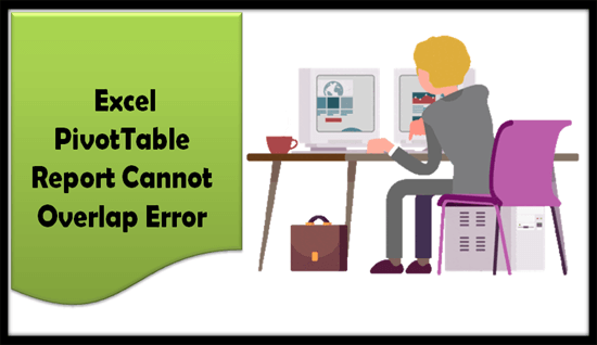 a pivottable report cannot overlap another pivottable report
