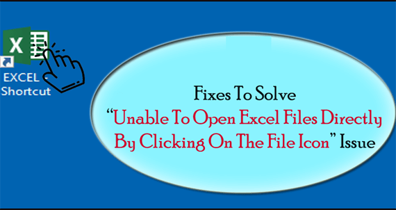 Unable to Open Excel Files Directly by Clicking on The File Icon