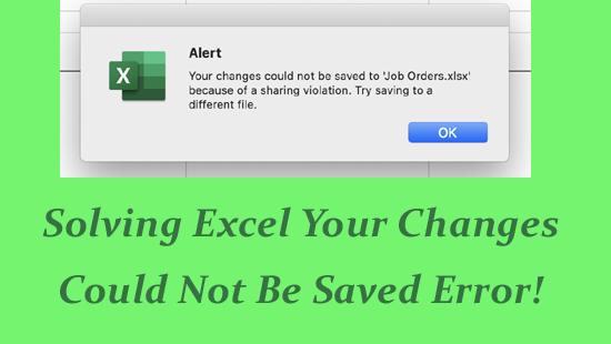 Solving Excel Your Changes Could Not Be Saved Error!